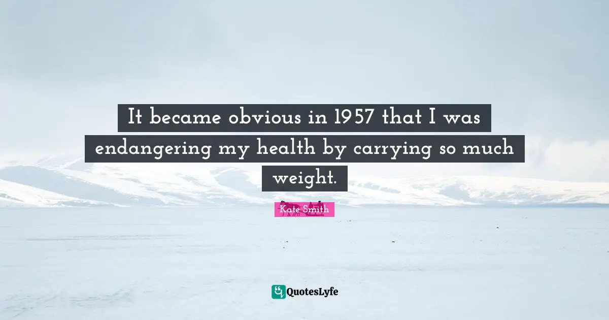 It became obvious in 1957 that I was endangering my health by carrying so much weight.