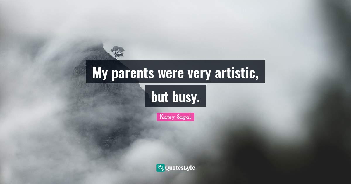 My parents were very artistic, but busy.