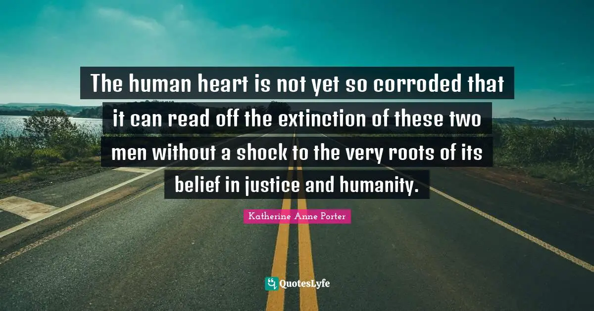 The human heart is not yet so corroded that it can read off the extinction of these two men without a shock to the very roots of its belief in justice and humanity.
