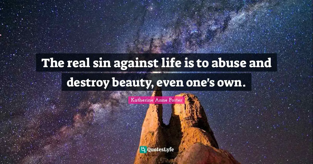 The real sin against life is to abuse and destroy beauty, even one's own.