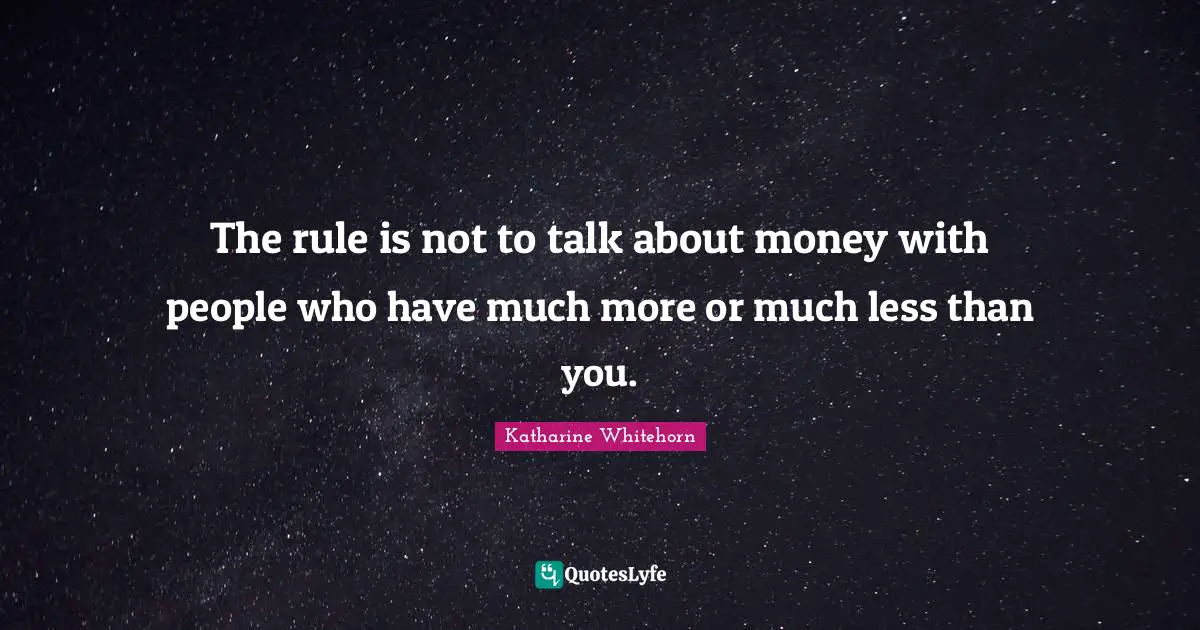 The rule is not to talk about money with people who have much more or much less than you.