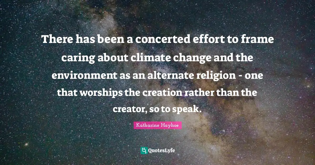 There has been a concerted effort to frame caring about climate change and the environment as an alternate religion - one that worships the creation rather than the creator, so to speak.