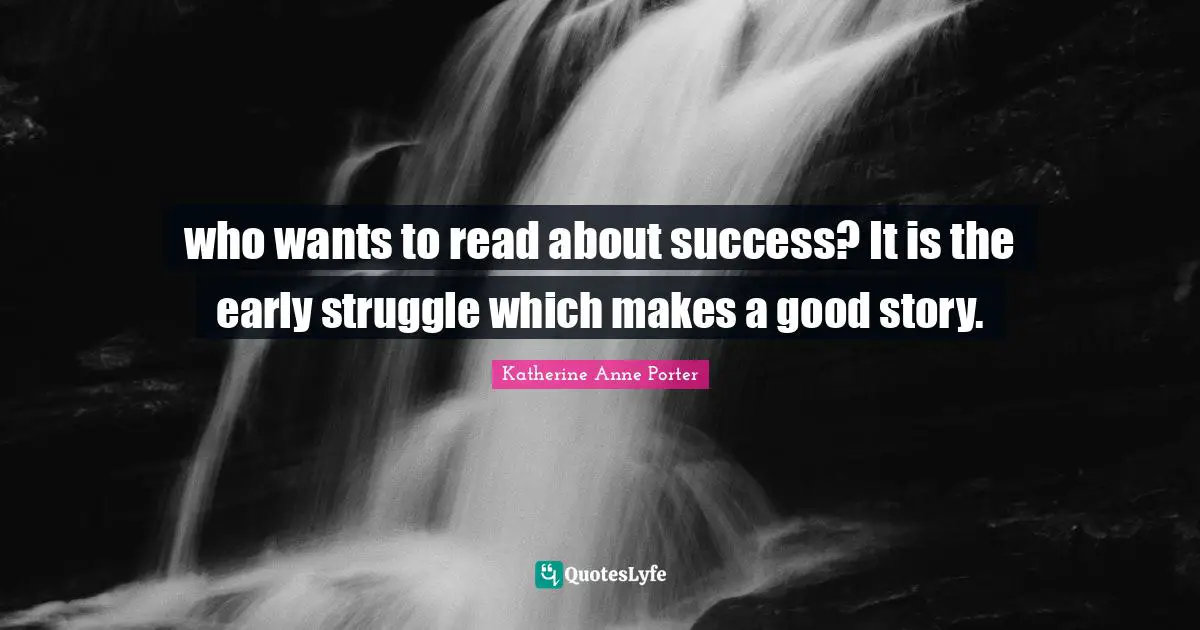 who wants to read about success? It is the early struggle which makes a good story.