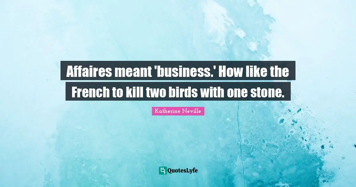 Affaires meant 'business.' How like the French to kill two birds with one stone.