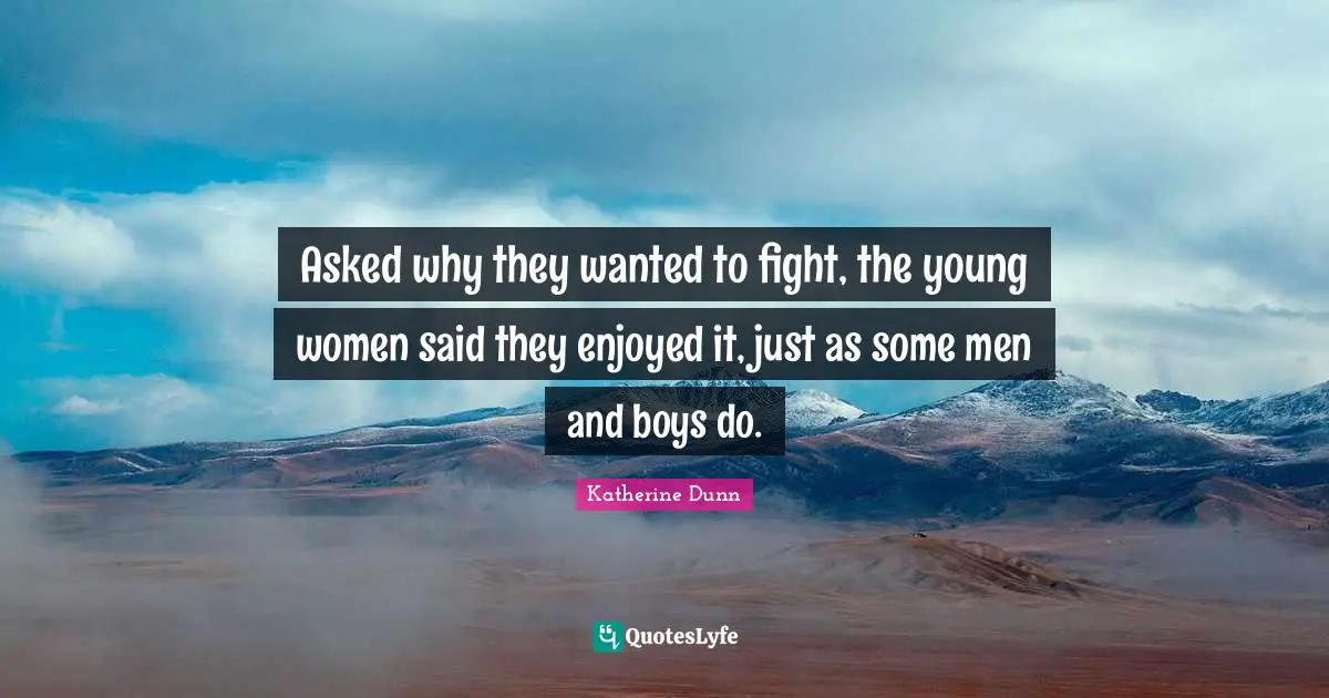 Asked why they wanted to fight, the young women said they enjoyed it, just as some men and boys do.