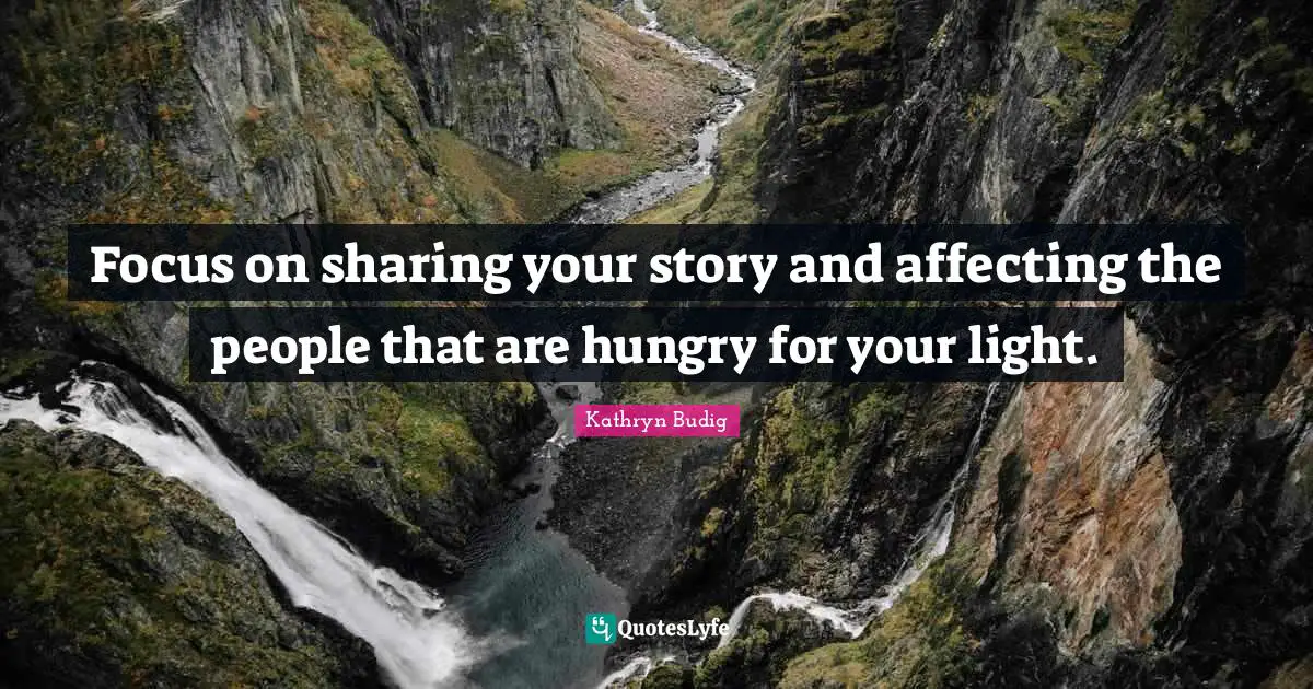 Focus on sharing your story and affecting the people that are hungry for your light.
