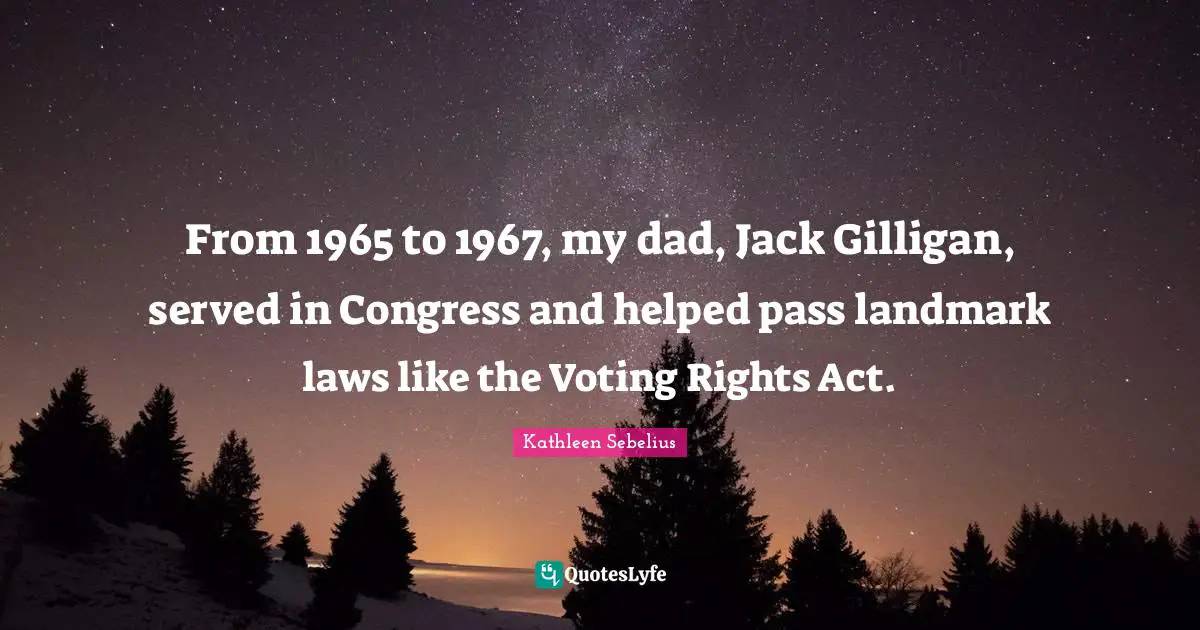 From 1965 to 1967, my dad, Jack Gilligan, served in Congress and helped pass landmark laws like the Voting Rights Act.
