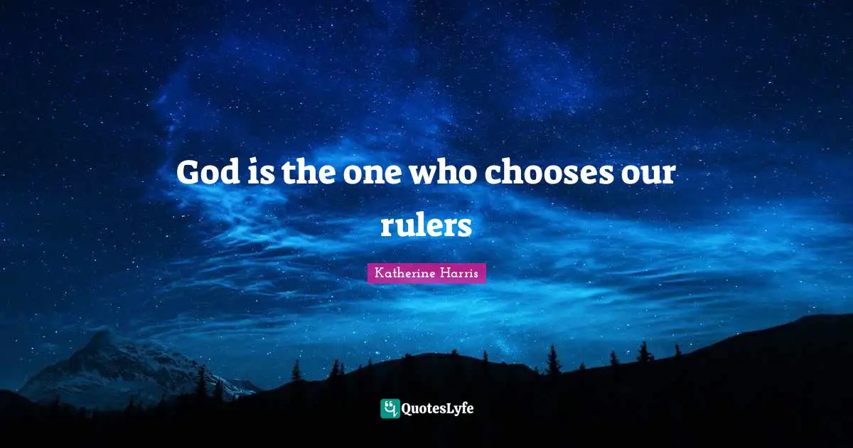 God is the one who chooses our rulers