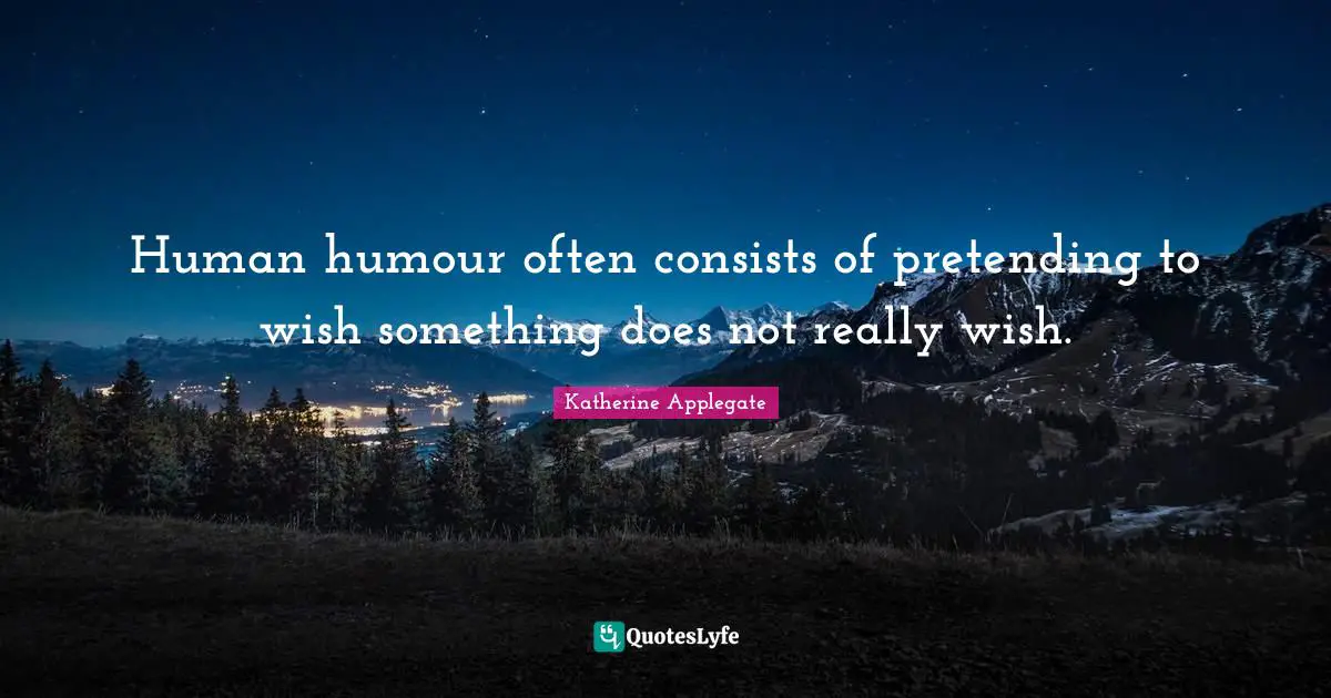 Human humour often consists of pretending to wish something does not really wish.