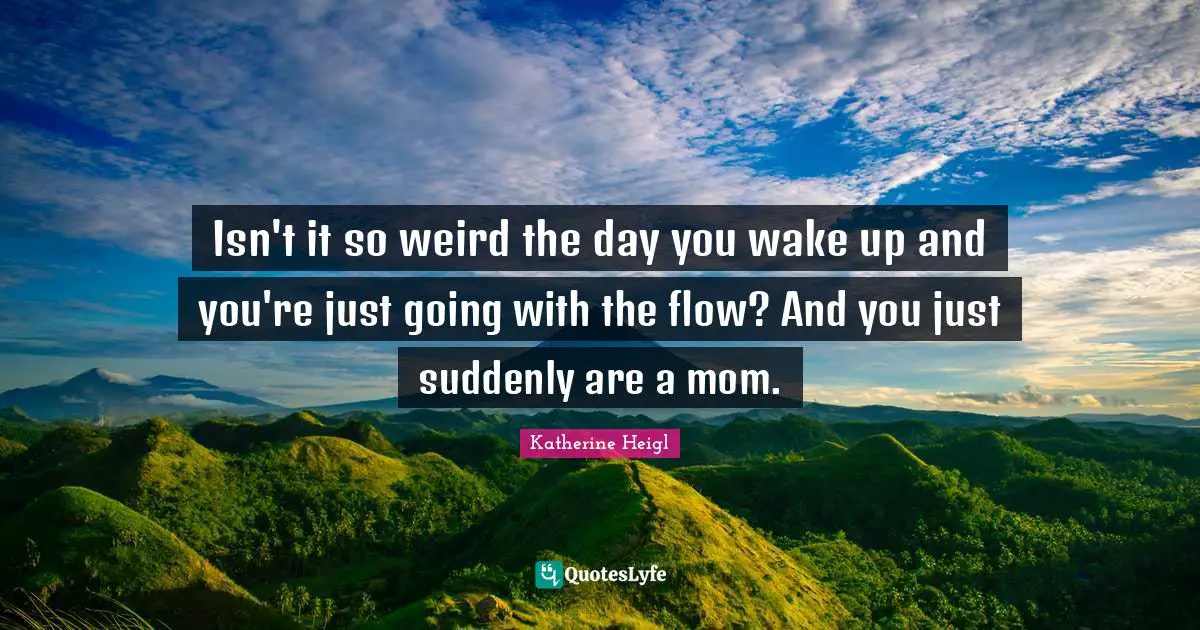 Isn't it so weird the day you wake up and you're just going with the flow? And you just suddenly are a mom.