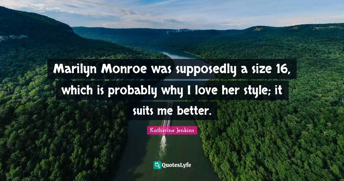 Marilyn Monroe was supposedly a size 16, which is probably why I love her style; it suits me better.