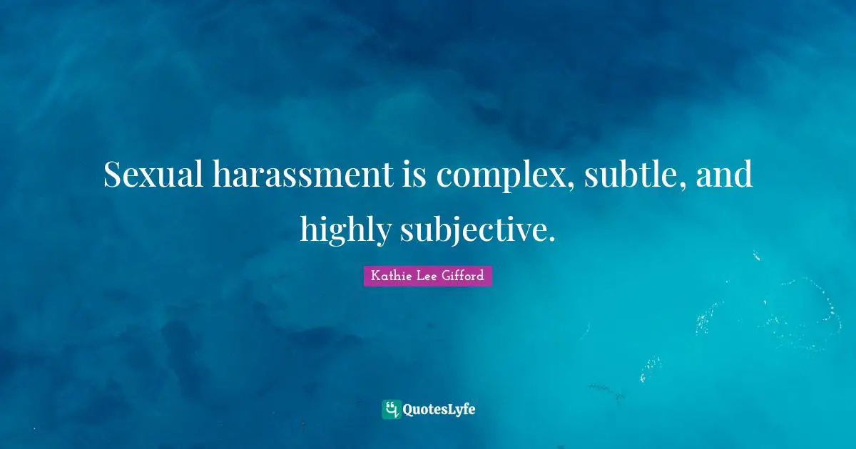 Kathie Lee Gifford Quotes: "Sexual harassment is complex, subtle, and highly subjective."