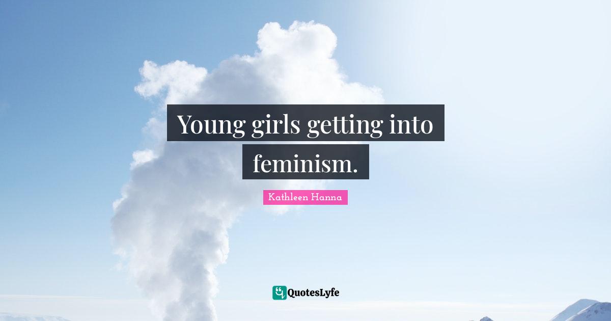 Young girls getting into feminism.