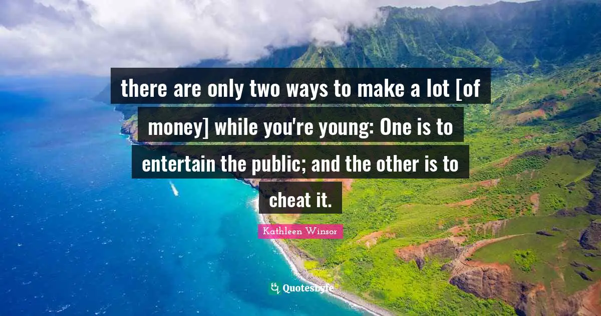 there are only two ways to make a lot [of money] while you're young: One is to entertain the public; and the other is to cheat it.