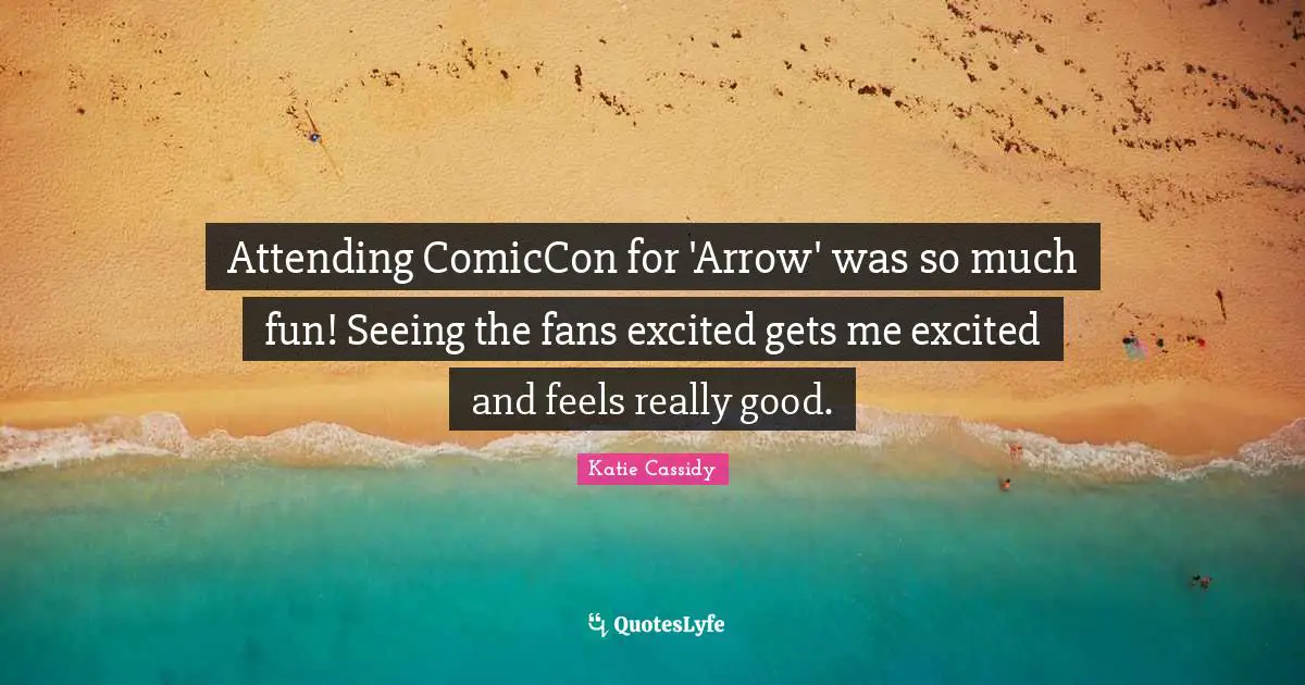Attending ComicCon for 'Arrow' was so much fun! Seeing the fans excited gets me excited and feels really good.