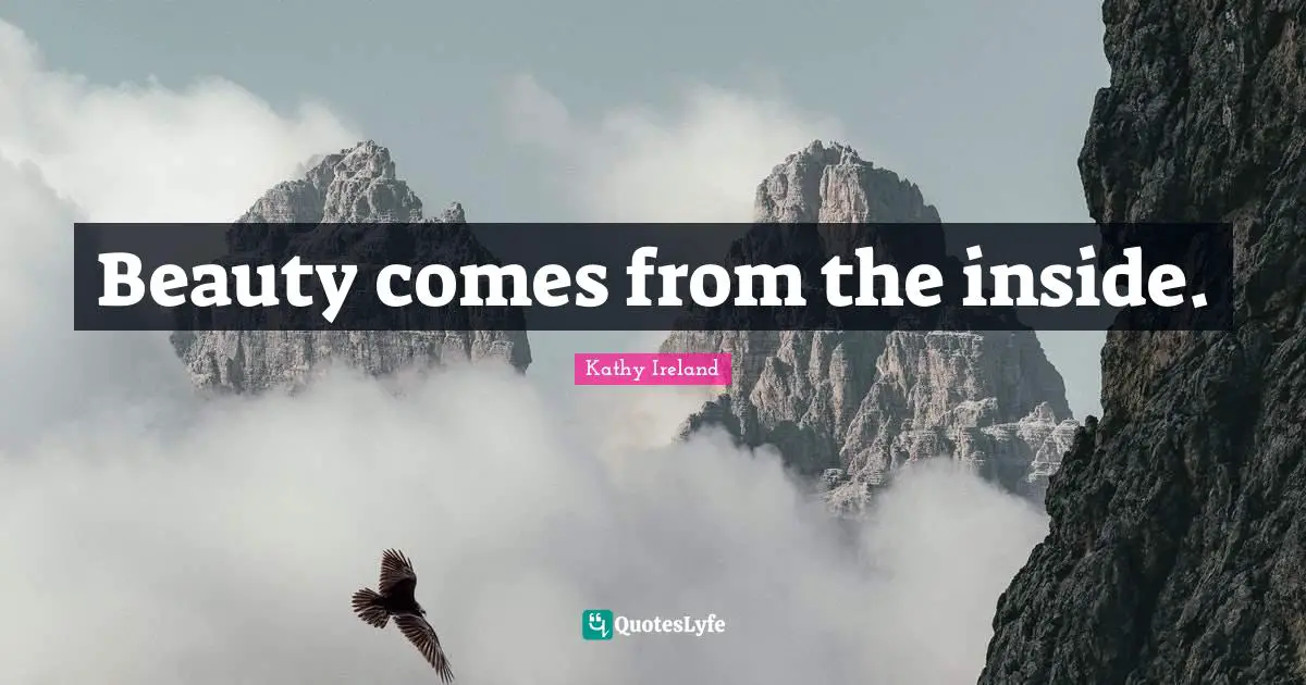 Beauty comes from the inside.