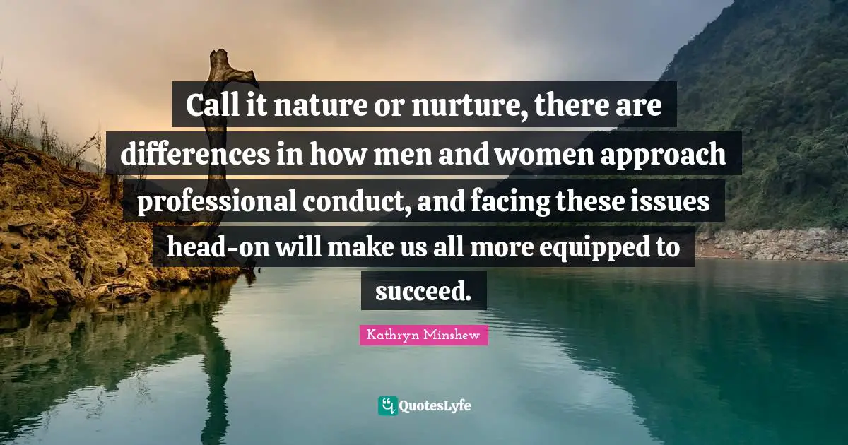 Call it nature or nurture, there are differences in how men and women approach professional conduct, and facing these issues head-on will make us all more equipped to succeed.