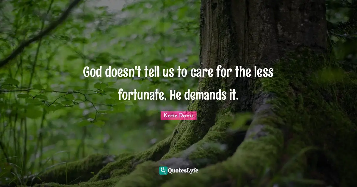 God doesn't tell us to care for the less fortunate, He demands it.
