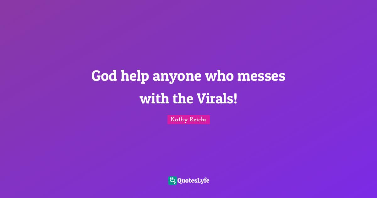 God help anyone who messes with the Virals!