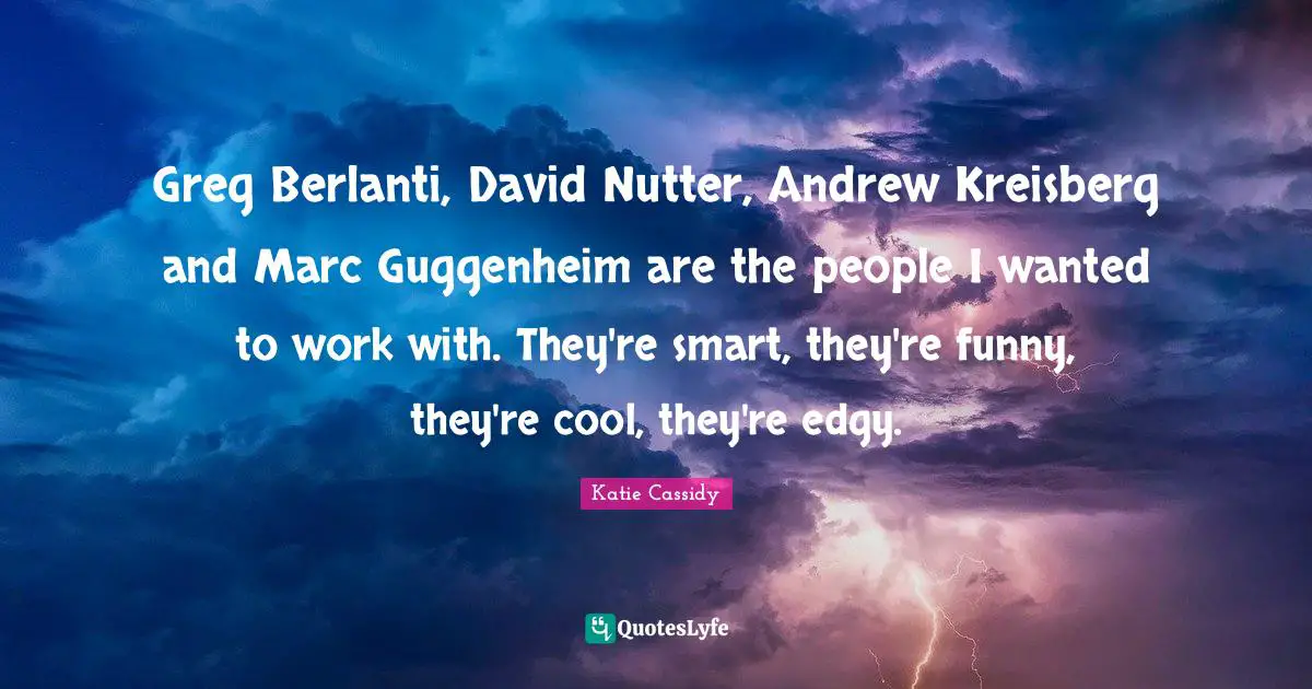 Greg Berlanti, David Nutter, Andrew Kreisberg and Marc Guggenheim are the people I wanted to work with. They're smart, they're funny, they're cool, they're edgy.
