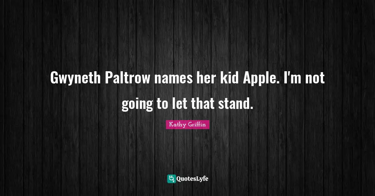 Gwyneth Paltrow names her kid Apple. I'm not going to let that stand.