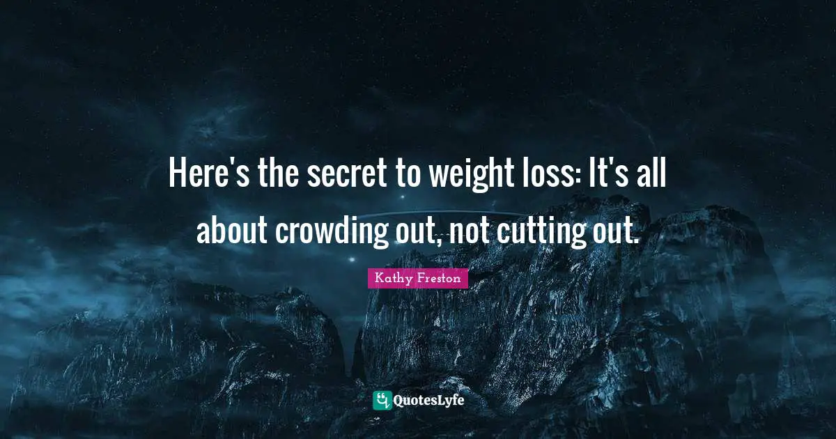 Here's the secret to weight loss: It's all about crowding out, not cutting out.