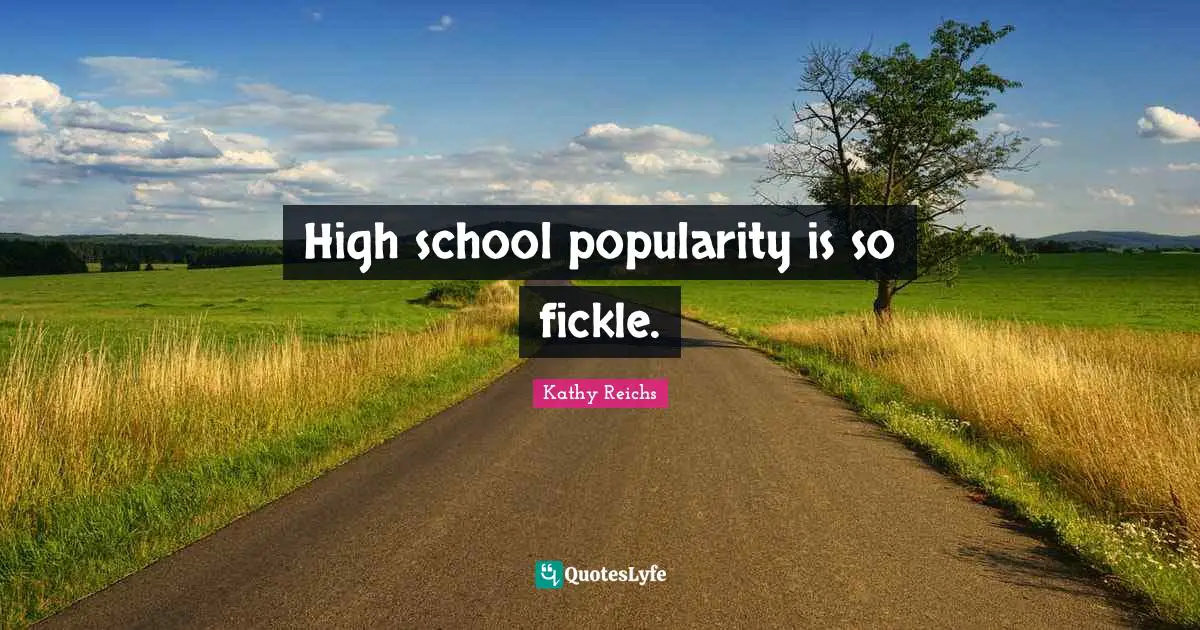 High school popularity is so fickle.