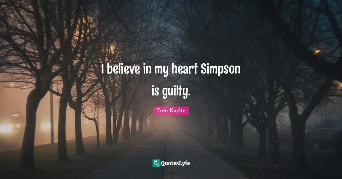 I believe in my heart Simpson is guilty.