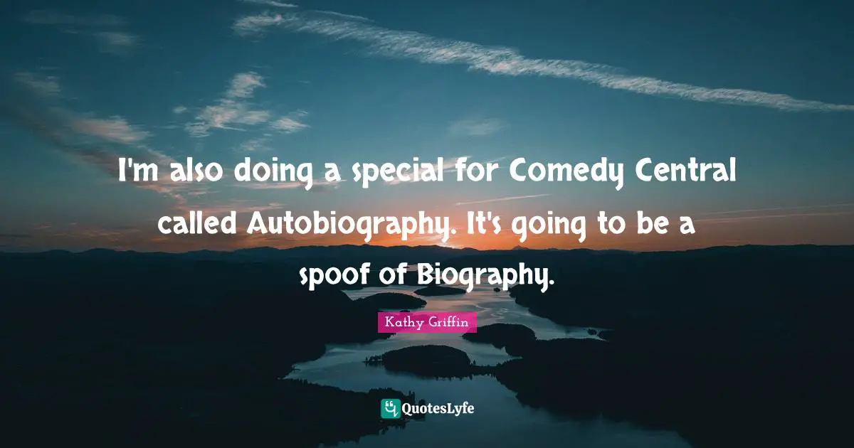 I'm also doing a special for Comedy Central called Autobiography. It's going to be a spoof of Biography.