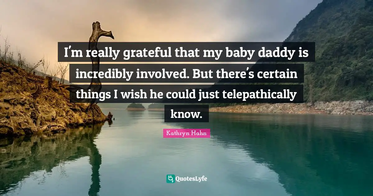I'm really grateful that my baby daddy is incredibly involved. But there's certain things I wish he could just telepathically know.