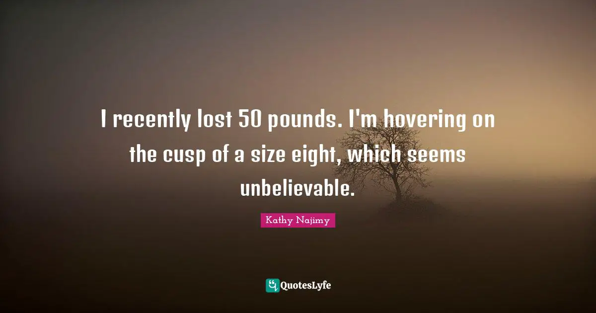 I recently lost 50 pounds. I'm hovering on the cusp of a size eight, which seems unbelievable.
