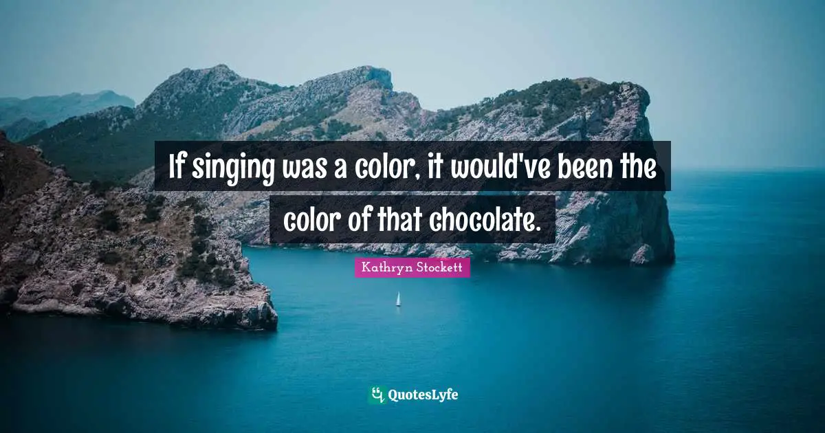 If singing was a color, it would've been the color of that chocolate.