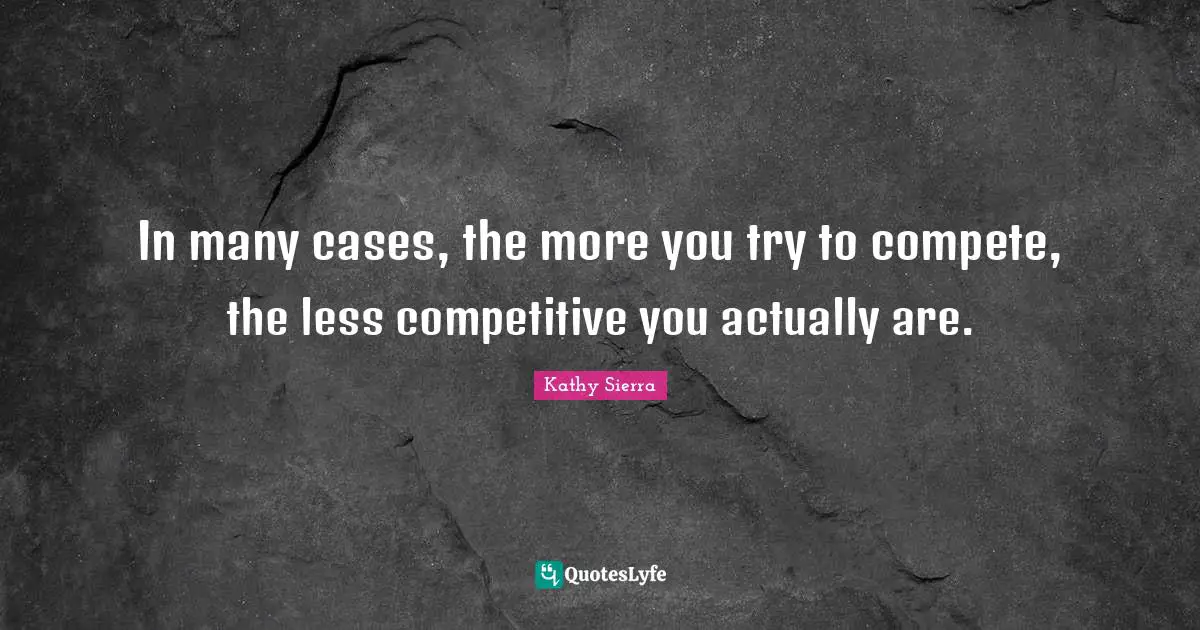 In many cases, the more you try to compete, the less competitive you actually are.