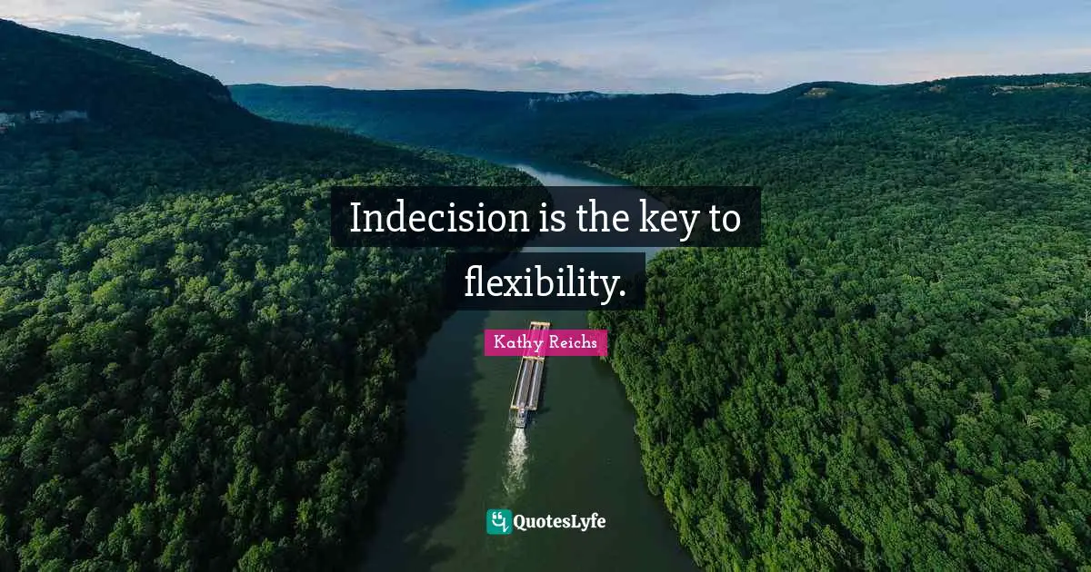 Indecision Quotes: "Indecision is the key to flexibility."