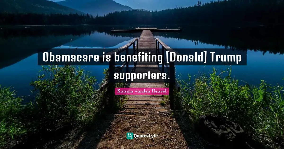 Obamacare is benefiting [Donald] Trump supporters.