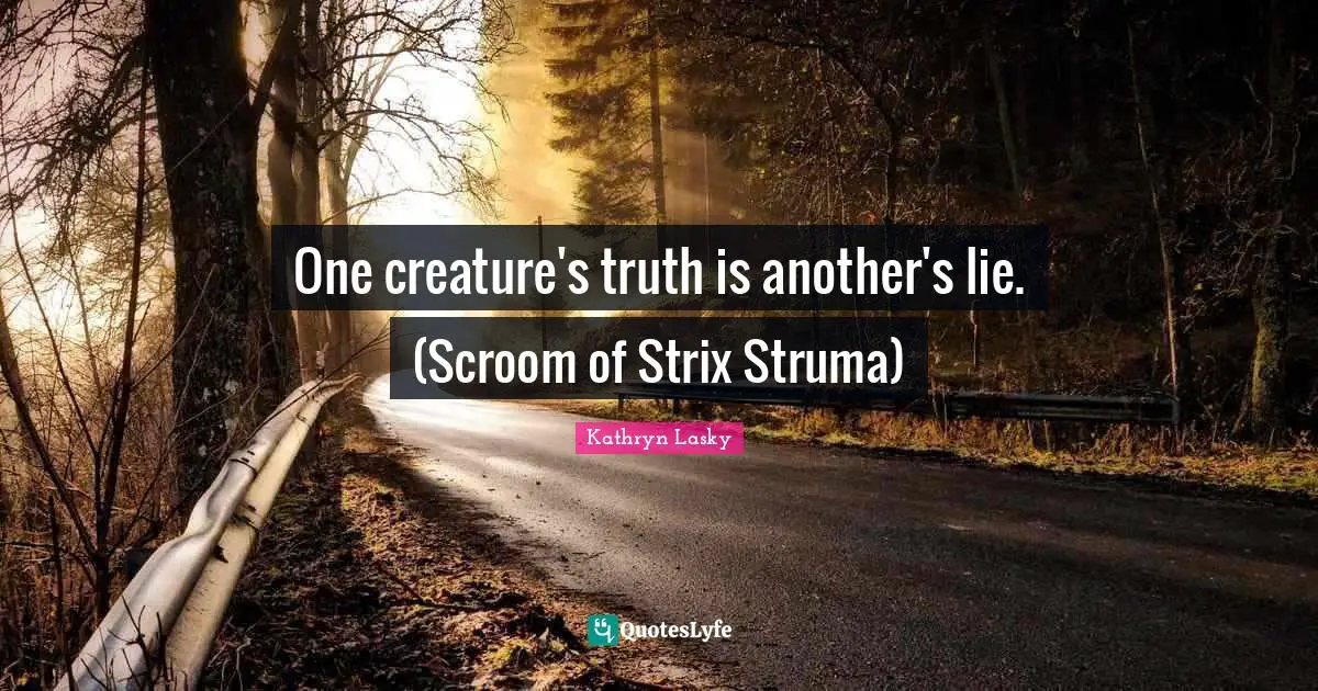 One creature's truth is another's lie. (Scroom of Strix Struma)