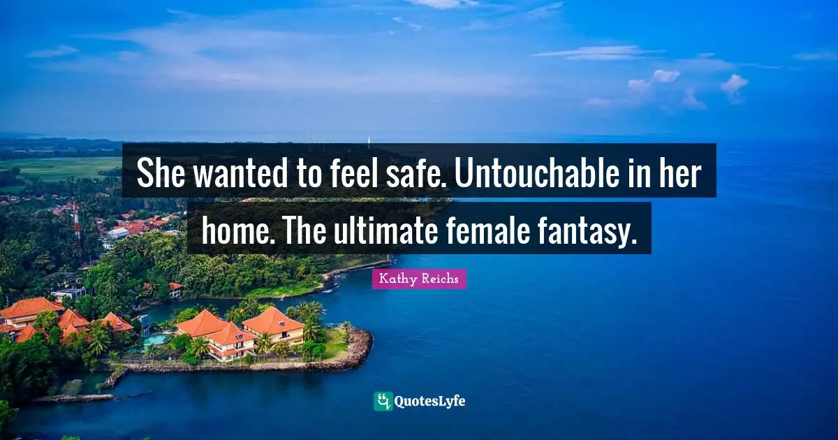 She wanted to feel safe. Untouchable in her home. The ultimate female fantasy.