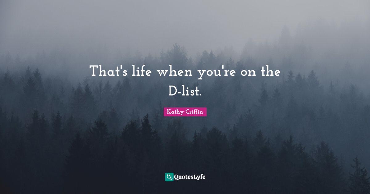 To Do Lists Quotes: "That's life when you're on the D-list."