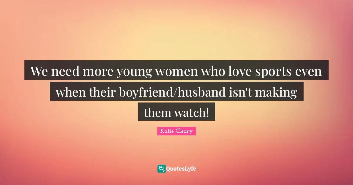We need more young women who love sports even when their boyfriend/husband isn't making them watch!