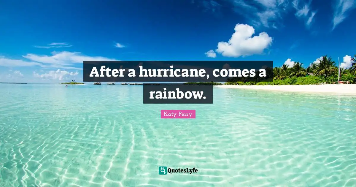 Hurricanes Quotes: "After a hurricane, comes a rainbow."