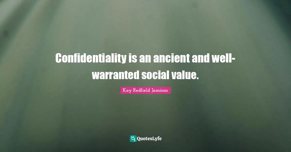 Confidentiality is an ancient and well-warranted social value.