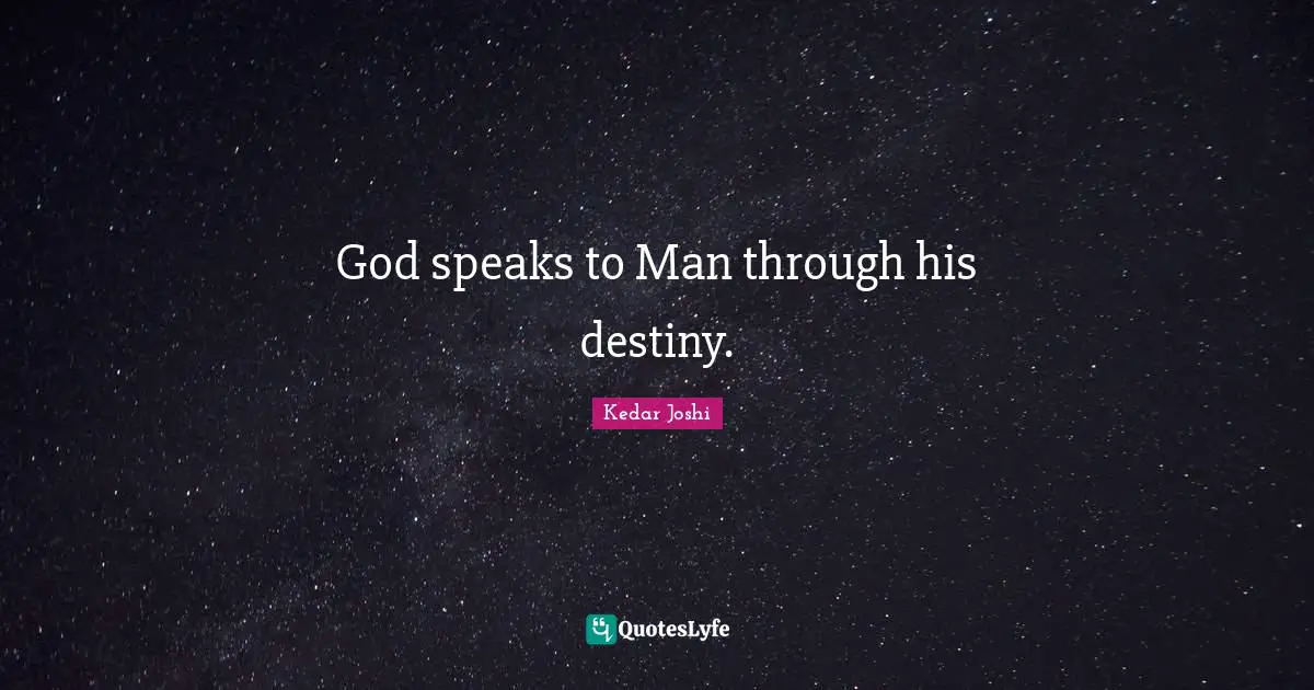 God speaks to Man through his destiny.