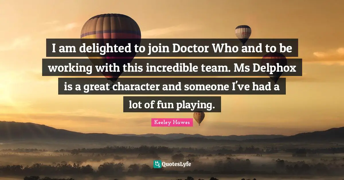 Great Character Quotes: "I am delighted to join Doctor Who and to be working with this incredible team. Ms Delphox is a great character and someone I've had a lot of fun playing."