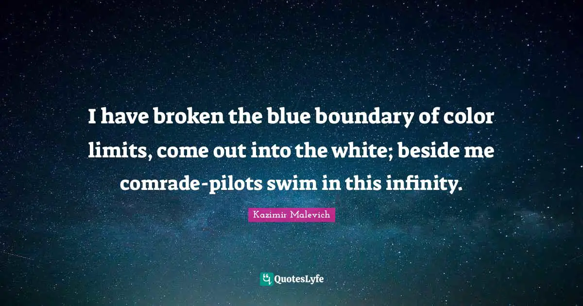 I have broken the blue boundary of color limits, come out into the white; beside me comrade-pilots swim in this infinity.