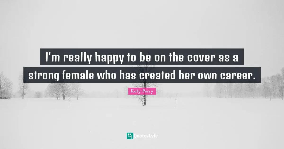 Really Happy Quotes: "I'm really happy to be on the cover as a strong female who has created her own career."