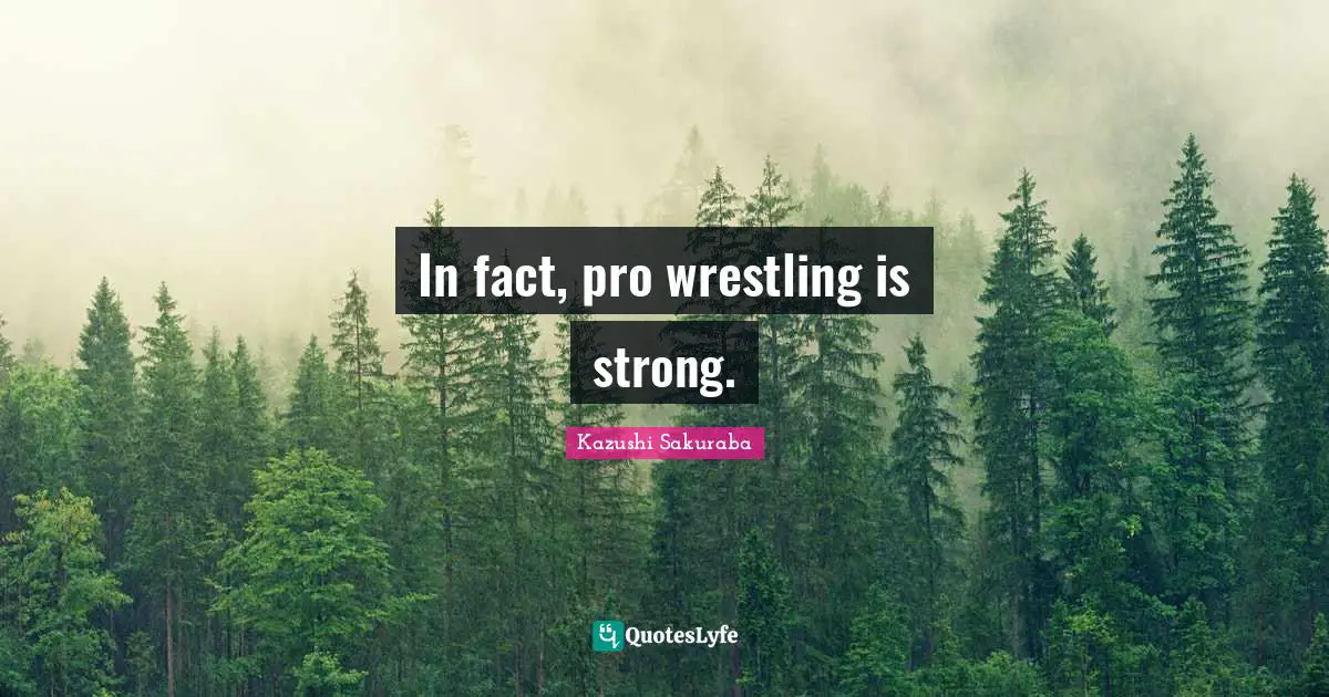 In fact, pro wrestling is strong.
