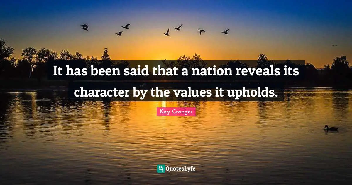 It has been said that a nation reveals its character by the values it upholds.