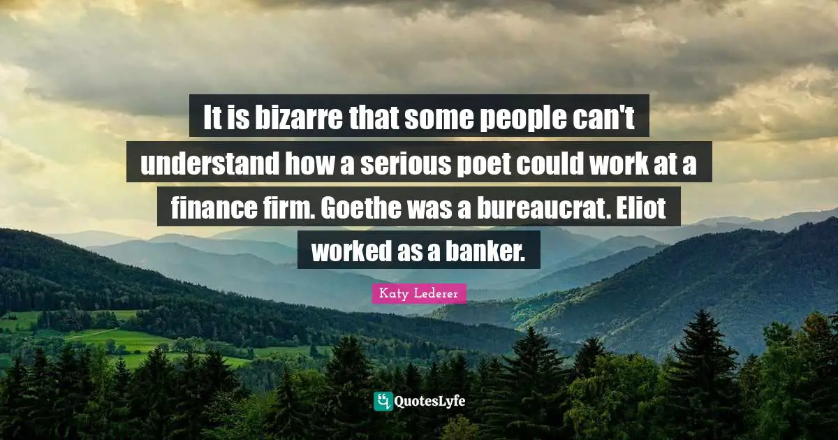 It is bizarre that some people can't understand how a serious poet could work at a finance firm. Goethe was a bureaucrat. Eliot worked as a banker.