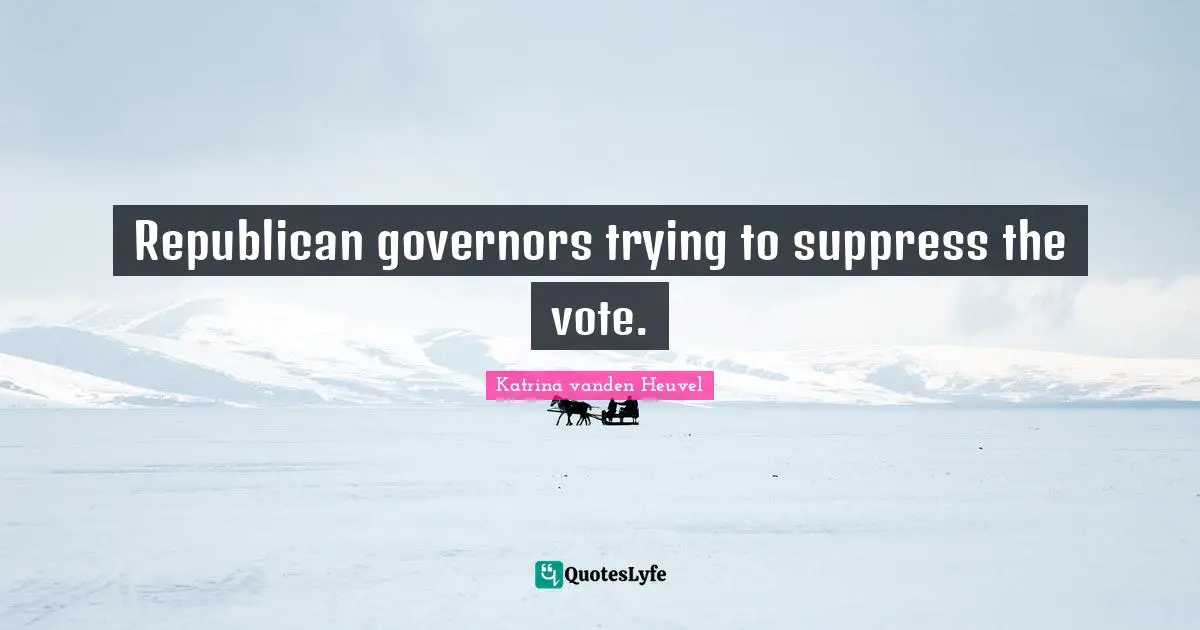 Republican governors trying to suppress the vote.