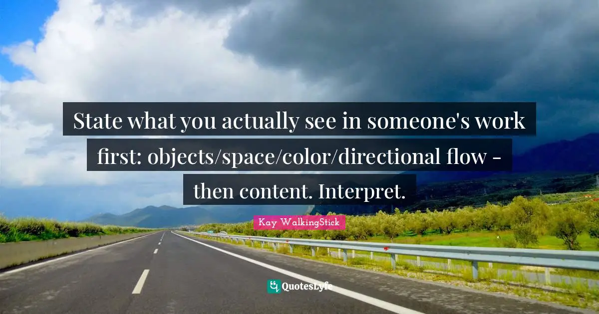 State what you actually see in someone's work first: objects/space/color/directional flow - then content. Interpret.